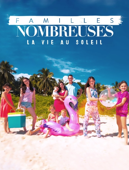 Familles nombreuses : La vie au soleil 14